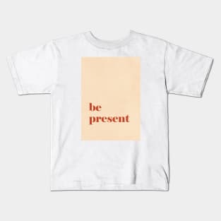 Be Present Kids T-Shirt